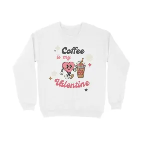 Coffee Valentine Typography Print Unisex Cotton Sweatshirt - Happy Valentine's Day Gift